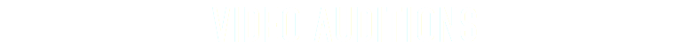 VIDEO AUDITIONS